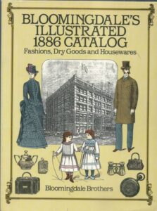 BLOOMINGDALE`S ILLUSTRATED 1886 CATALOG – Bloomingdale Brothers