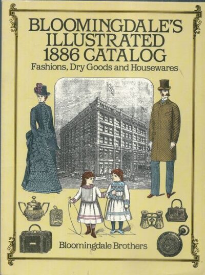 BLOOMINGDALE`S ILLUSTRATED 1886 CATALOG – Bloomingdale Brothers