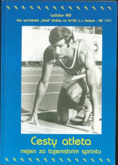 CESTY ATLETA NEJEN ZA TAJEMSTVÍM SPRINTU – Ladislav Kříž