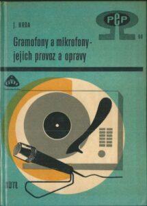 GRAMOFONY A MIKROFONY – JEJICH PROVOZ A OPRAVY – Jiří Brda