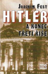 HITLER A KONEC TŘETÍ ŘÍŠE – Joachim Fest