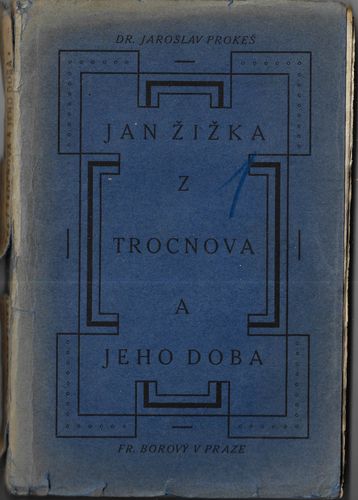 JAN ŽIŽKA Z TROCNOVA A JEHO DOBA – Jaroslav Prokeš