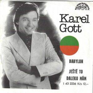 KAREL GOTT – BABYLON / JEŠTĚ TO DALEKO MÁM (SP)
