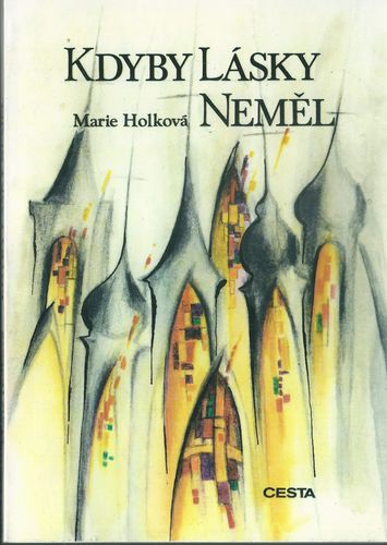 KDYBY LÁSKY NEMĚL – Marie Holková