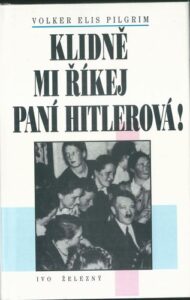 KLIDNĚ MI ŘÍKEJ PANÍ HITLEROVÁ! – Volker Elis Pilgrim