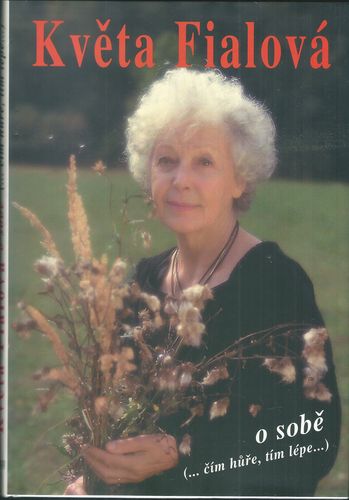 KVĚTA FIALOVÁ: O SOBĚ (…ČÍM HŮŘE, TÍM LÉPE…) – Květa Fialová