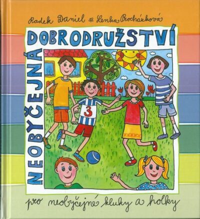 NEOBYČEJNÁ DOBRODRUŽSTVÍ PRO NEOBYČEJNÉ KLUKY A HOLKY – Radek Daniel