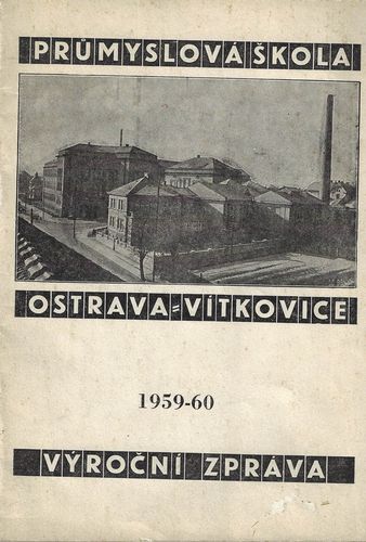 PRŮMYSLOVÁ ŠKOLA OSTRAVA-VÍTKOVICE – VÝROČNÍ ZPRÁVA 1959-60 – Kolektiv autorů