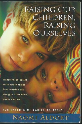RAISING OUR CHILDREN, RAISING OURSELVES – Naomi Aldort