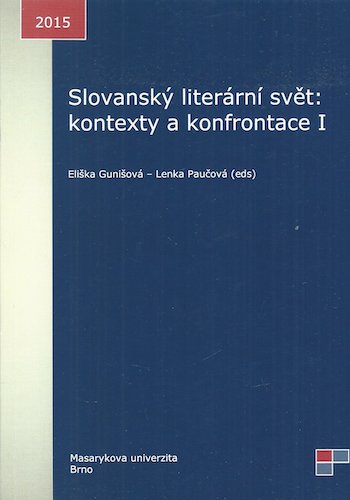 SLOVANSKÝ LITERÁRNÍ SVĚT: KONTEXTY A KONFRONTACE I – Kolektiv autorů