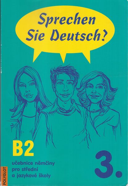 SPRECHEN SIE DEUTSCH? – 3. DÍL – B2 – Kolektiv autorů