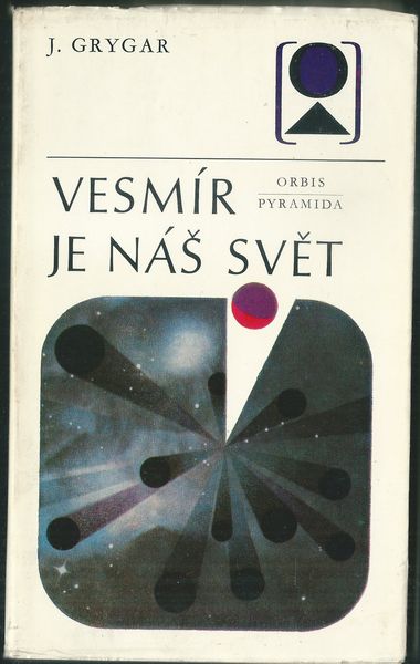 VESMÍR JE NÁŠ SVĚT – Jiří Grygar
