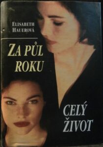 ZA PŮL ROKU CELÝ ŽIVOT – Elisabeth Hauerová