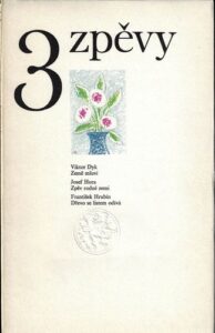 3 ZPĚVY: VIKTOR DYK – ZEMĚ MLUVÍ / JOSEF HORA – ZPĚV RODNÉ ZEMI / FRANTIŠEK HRUBÍN – DŘEVO SE LISTEM ODÍVÁ