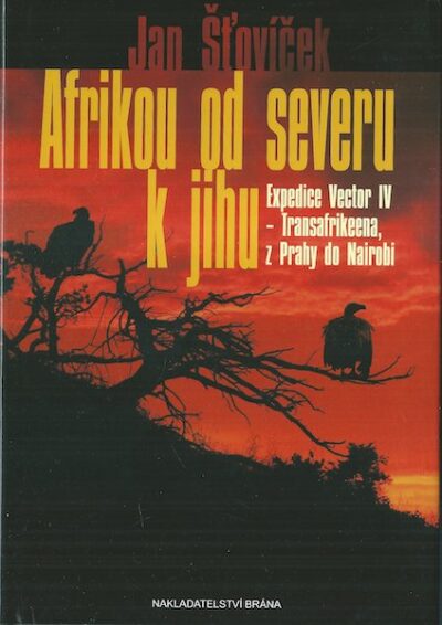AFRIKOU OD SEVERU K JIHU: EXPEDICE VECTOR IV – TRANSAFRIKEENA, Z PRAHY DO NAIROBI – Jan Šťovíček