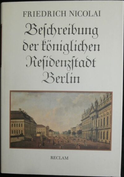 BESCHREIBUNG DER KÖNIGLICHEN RESIDENZSTADT BERLIN – Friedrich Nicolai