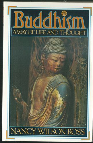 BUDDHISM, A WAY OF LIFE AND THOUGHT – Nancy Wilson Ross