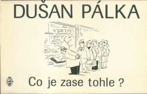 CO JE ZASE TOHLE? – Dušan Pálka
