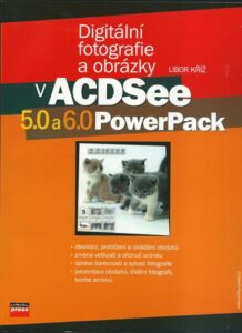 DIGITÁLNÍ FOTOGRAFIE A OBRÁZKY V ACDSEE 5.0 A 6.0 POWERPACK