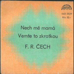 F. R. ČECH – NECH MĚ MAMÁ / VEMTE TO ZKRATKOU (SP)