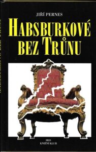 HABSBURKOVÉ BEZ TRŮNU – Jiří Pernes