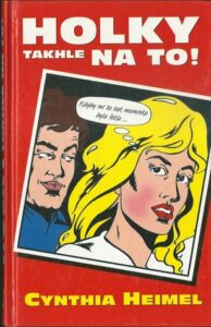 HOLKY TAKHLE NA TO! – Cynthia Heimel