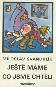 JEŠTĚ MÁME CO JSME CHTĚLI – Miloslav Švandrlík