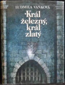 KRÁL ŽELEZNÝ, KRÁL ZLATÝ – Ludmila Vaňková