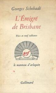 L ÉMIGRÉ DE BRISBANE – Georges Schehadé