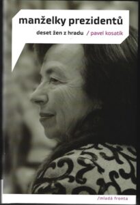 MANŽELKY PREZIDENTŮ – DESET ŽEN Z HRADU – Pavel Kostaík