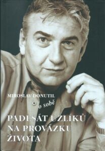 MIROSLAV DONUTIL O SOBĚ – PADESÁT UZLÍKŮ NA PROVÁZKU ŽIVOTA