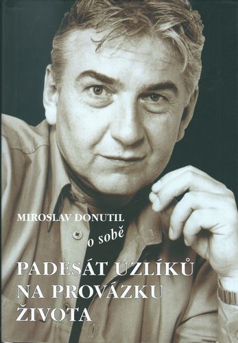 MIROSLAV DONUTIL O SOBĚ – PADESÁT UZLÍKŮ NA PROVÁZKU ŽIVOTA – Miroslav Donutil