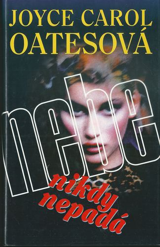 NEBE NIKDY NEPADÁ – Joyce Carol Oatesová