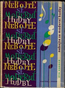 NEBOJTE SE MODERNÍ HUDBY – Eva Horová