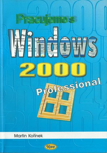 pracswind PRACUJEME S WINDOWS 2000 PROFESSIONAL – Martin Kořínek