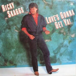 RICKY SKAGGS – LOVE`S GONNA GET YA! (LP)