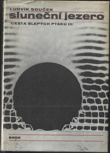 SLUNEČNÍ JEZERO (CESTA SLEPÝCH PTÁKŮ III) – Ludvík Souček
