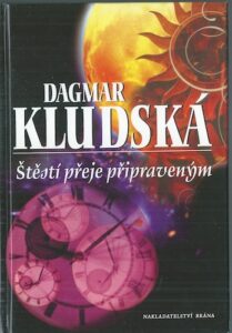 ŠTĚSTÍ PŘEJE PŘIPRAVENÝM – Dagmar Kludská