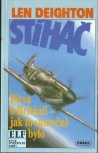 STÍHAČ: BITVA O BRITÁNII – JAK TO SKUTEČNĚ BYLO – Len Deighton