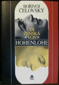 TA ŽENSKÁ VON HOHENLOHE – Bořivoj Čelovský