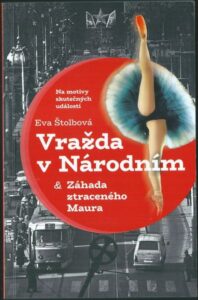 VRAŽDA V NÁRODNÍM & ZÁHADA ZTRACENÉHO MAURA – Eva Štolbová