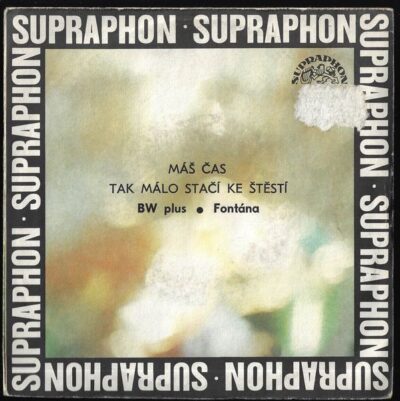 BW PLUS, FONTÁNA – MÁŠ ČAS / TAK MÁLO STAČÍ KE ŠTĚSTÍ SP deska