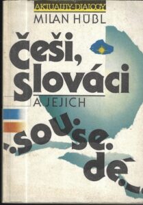 ČEŠI, SLOVÁCI A JEJICH SOUSEDÉ – Milan Hübl