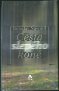 CESTA SLEPÉHO KONĚ – Boleslav Navrátil
