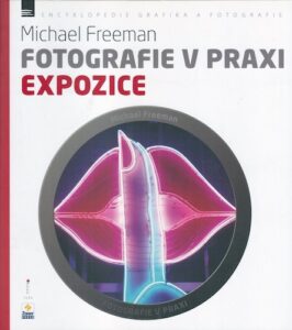 FOTOGRAFIE V PRAXI – EXPOZICE – Michael Freeman