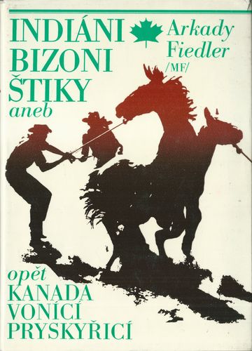 INDIÁNI, BIZONI, ŠTIKY ANEB OPĚT KANADA VONÍCÍ PRYSKYŘICÍ – Arkady Fiedler