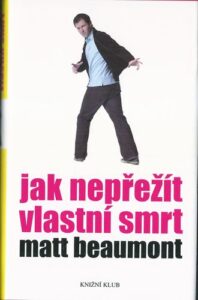 JAK NEPŘEŽÍT VLASTNÍ SMRT – Matt Beaumont