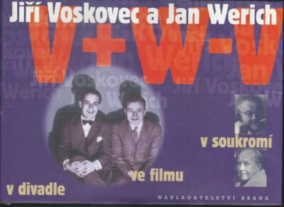 JIŘÍ VOSKOVEC A JAN WERICH V DIVADLE, VE FILMU, V SOUKROMÍ – Kolektiv autorů