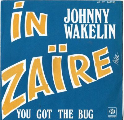 JOHNNY WAKELIN – IN ZAIRE / YOU GOT THE BUG SP deska