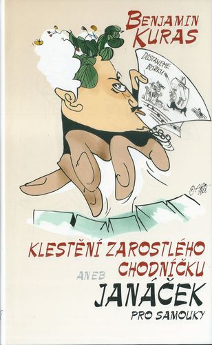 KLESTĚNÍ ZAROSTLÉHO CHODNÍČKU ANEB JANÁČEK PRO SAMOUKY – Benjamin Kuras